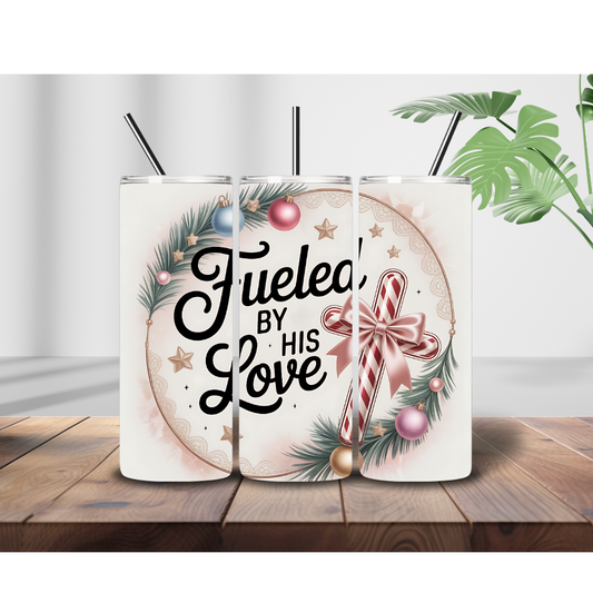 Fueled by his love tumbler